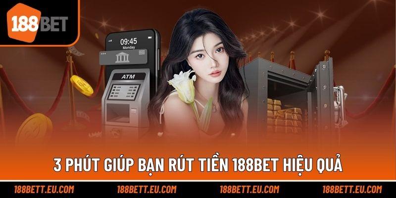 3 phút giúp bạn rút tiền 188bet hiệu quả