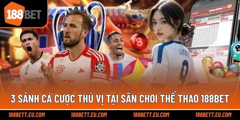 3 sảnh cá cược thú vị tại sân chơi thể thao 188bet