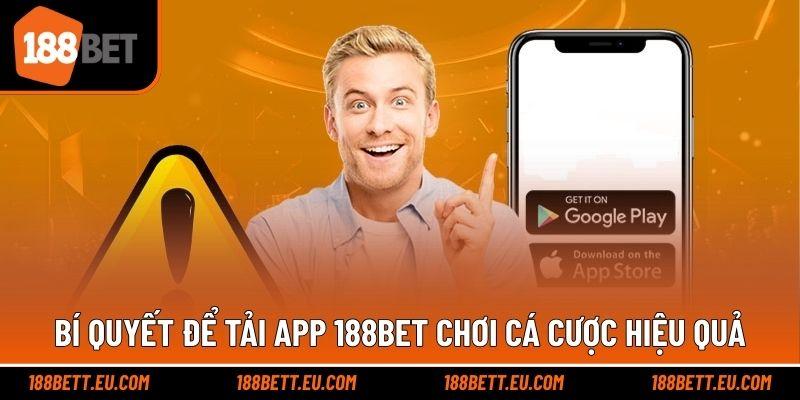 Bí quyết để tải app 188bet chơi cá cược hiệu quả