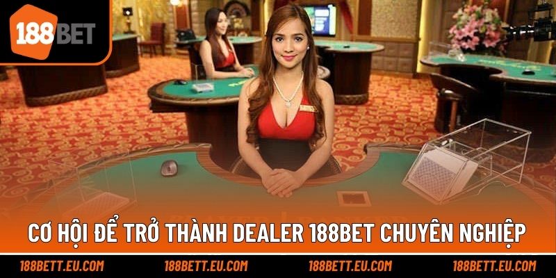 Cơ hội để ứng tuyển trở thành dealer chuyên nghiệp, ấn tượng
