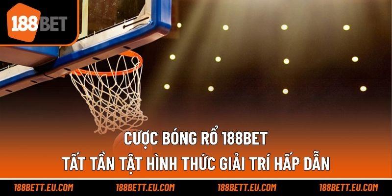 Cược Bóng Rổ 188bet – Tất Tần Tật Hình Thức Giải Trí Hấp Dẫn