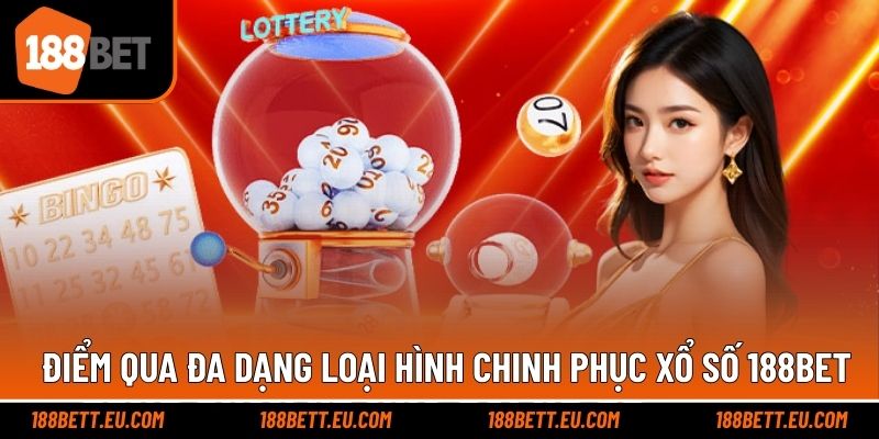 Đa dạng loại hình với cơ hội chơi xổ số 188bet ấn tượng