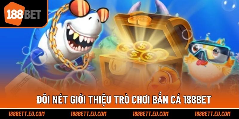 Cơ bản thông tin giới thiệu bắn cá tại 188bet