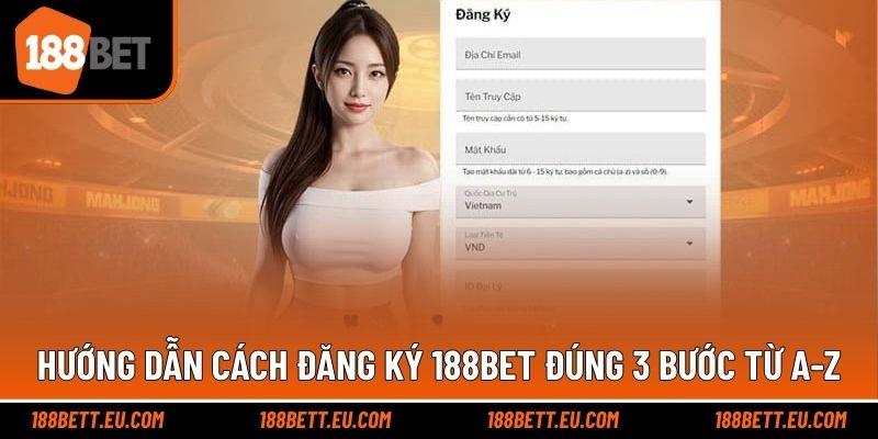 Hướng dẫn cách đăng ký 188bet đúng 3 bước từ A-Z