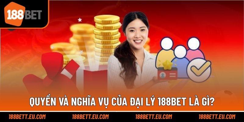 Quyền và nghĩa vụ của đại lý 188bet là gì?