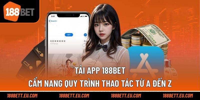 Tải App 188bet – Cẩm Nang Quy Trình Thao Tác Từ A Đến Z