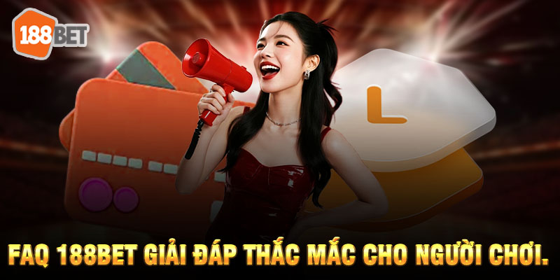 FAQ 188BET giải đáp thắc mắc cho người chơi.